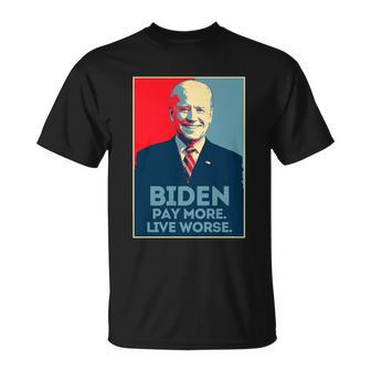 Funny Anti Biden Pay More Live Worse Design Unisex T-Shirt - Monsterry AU