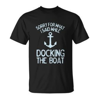 Funny Boating Sorry What I Said Docking Boat V2 Unisex T-Shirt - Monsterry UK