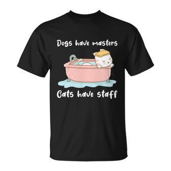 Funny Cat Meme Dogs Have Masters Cats Have Staff Cat Lover Gift V4 Unisex T-Shirt - Monsterry UK