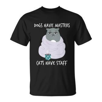 Funny Cat Meme Dogs Have Masters Cats Have Staff Cat Lover Gift V5 Unisex T-Shirt - Monsterry UK