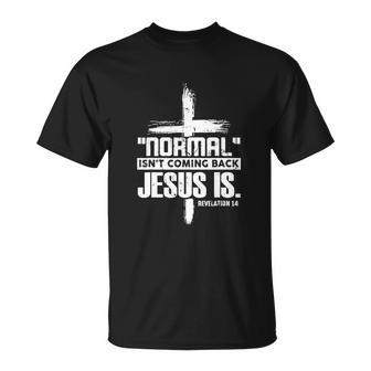 Funny Christian Cross Faith Quote Normal Isnt Coming Back Unisex T-Shirt - Monsterry AU