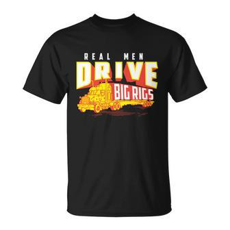 Funny Cool Real Drive Big Rigs For Truck Driver Great Gift Unisex T-Shirt - Monsterry UK