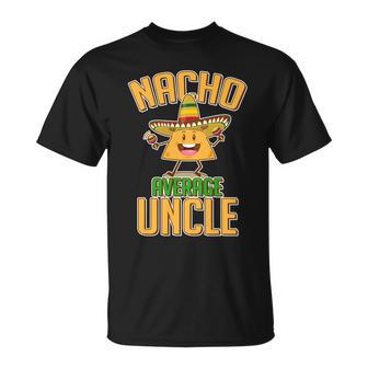 Funny Family Nacho Average Uncle Tshirt Unisex T-Shirt - Monsterry AU