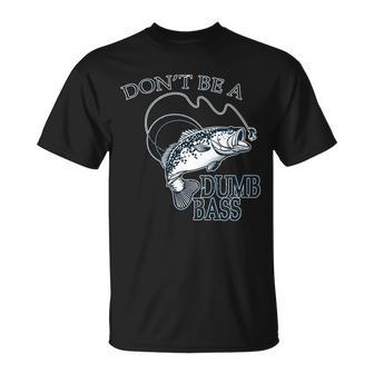 Funny Fishing - Dont Be A Dumb Bass Unisex T-Shirt - Monsterry DE