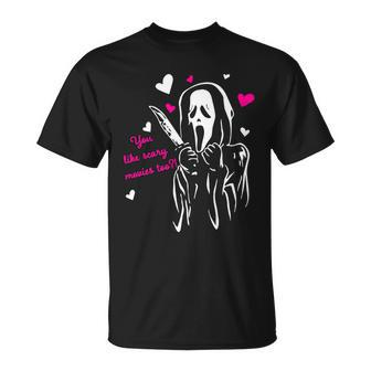 Funny Ghost Face You Like Scary Movies Too Unisex T-Shirt - Monsterry