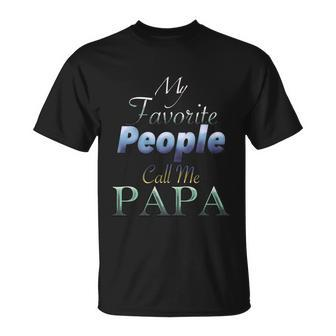 Funny Humor Father My Favorite People Call Me Papa Gift Unisex T-Shirt - Monsterry UK