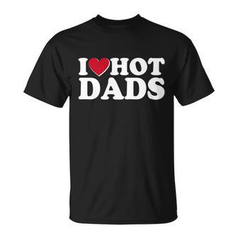 Funny I Heart Love Hot Dads Unisex T-Shirt - Monsterry CA