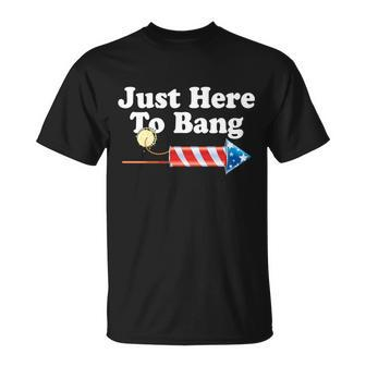Funny July 4Th Just Here To Bang Tshirt Unisex T-Shirt - Monsterry
