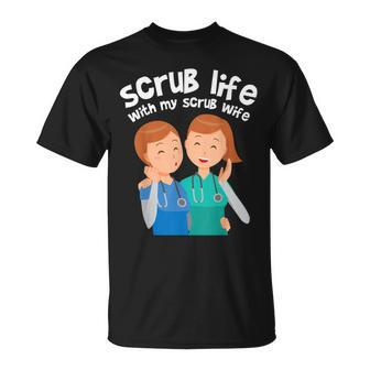 Funny Nurse Medical Assistant Scrub Life With My Scrub Wife V2 Unisex T-Shirt - Seseable