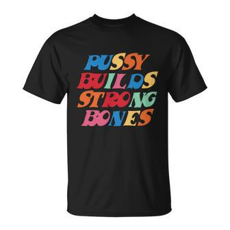Funny Pussy Builds Strong Bones Shirt Pbsb Colored Tshirt Unisex T-Shirt - Monsterry