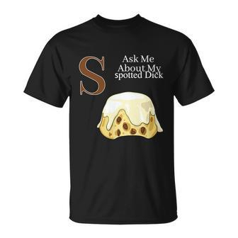 Funny Spotted Dick Pastry Chef British Dessert Gift For Men Women Unisex T-Shirt - Monsterry CA
