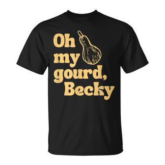 Funny Thanksgiving Oh My Gourd Becky Unisex T-Shirt - Seseable