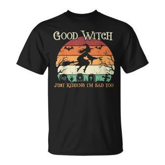 Funny Witch Halloween Good Witch Just Kidding Unisex T-Shirt - Seseable