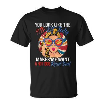 Funny You Look Like The 4Th Of July Makes Me Want A Hot Dog Unisex T-Shirt - Monsterry CA