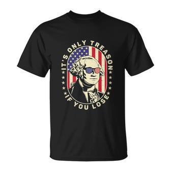 George Washington Its Only Treason If You Lose 4Th Of July T-Shirt - Thegiftio UK