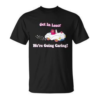 Get In Loser Were Going Caring Funny Bear Tshirt Unisex T-Shirt - Monsterry