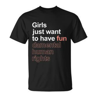 Girls Just Want To Have Fundamental Human Rights Feminist Unisex T-Shirt - Monsterry AU