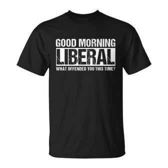 Good Morning Liberal What Offended You This Time Anti Liberal T-Shirt - Thegiftio UK