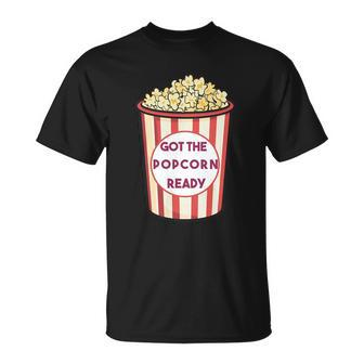 Got The Popcorn Ready Movie Night Unisex T-Shirt - Monsterry