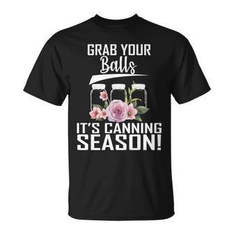 Grab Your Balls Its Canning Season Unisex T-Shirt - Monsterry