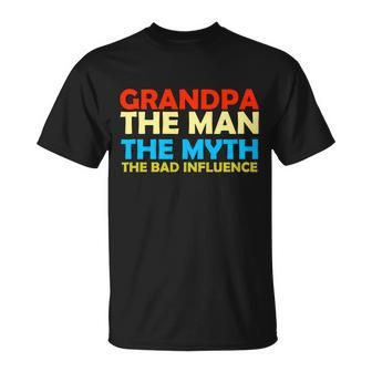 Grandpa The Man The Myth The Bad Influence Tshirt Unisex T-Shirt - Monsterry UK