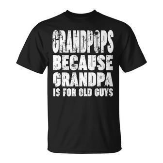 Grandpops Because Grandpa Is For Old Guys T-shirt - Thegiftio UK
