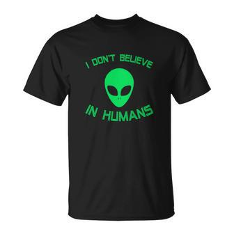 Green Alien I Dont Believe In Humans Funny Unisex T-Shirt - Monsterry