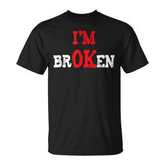 Grief Keepsake Im Ok Invisible Illness Im Broken Unisex T-Shirt - Seseable