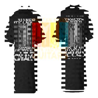 You Can Never Have Too Many Guitars Guitar Player Guitarist V2 T-shirt - Thegiftio