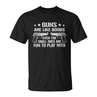 Guns Are Like Boobs Mens Funny Gun Titties Joke Pistol Unisex T-Shirt - Monsterry