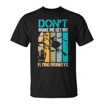 Halloween Costume Witch Dont Make Me Get My Flying Monkeys Unisex T-Shirt - Seseable