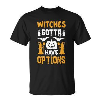 Halloween Witches Gotta Have Options Halloween Witches T-Shirt - Thegiftio UK