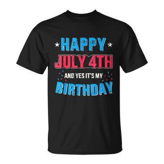 Happy 4Th Of July And Its My Birthday For Independence Day Unisex T-Shirt - Monsterry