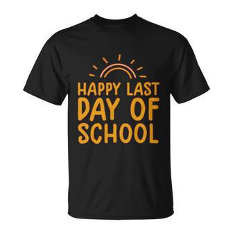 Happy Last Day Of School Students And Teachers Graduation Great Gift Unisex T-Shirt - Monsterry CA