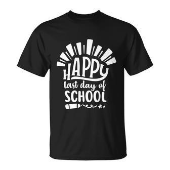 Happy Last Day Of School Teacher Student Funny Graduation Cool Gift Unisex T-Shirt - Monsterry CA