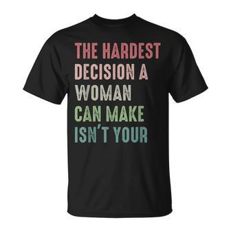 The Hardest Decision A Woman Can Make Isnt Your Apparel T-shirt - Thegiftio UK