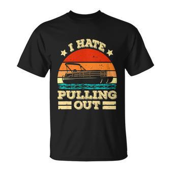 I Hate Pulling Out Pontoon Captain Boat T-Shirt - Thegiftio UK