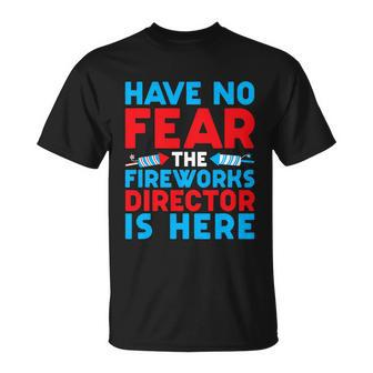 Have No Fear Fireworks Director Is Here Funny July 4Th Usa Unisex T-Shirt - Monsterry UK
