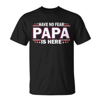 Have No Fear Papa Is Here Tshirt Unisex T-Shirt - Monsterry CA