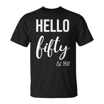 Hello 50 Fifty Est 1972 50Th Birthday 50 Years Old Unisex T-Shirt - Seseable
