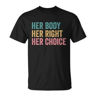 Her Body Her Right Her Choice Pro Choice Reproductive Rights Gift Unisex T-Shirt - Monsterry