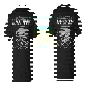 Hiking Lovers Hiking Hike Hikers Another Half Mile Or So T-shirt - Thegiftio