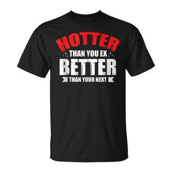 Hotter Than Your Ex Better Than Your Next Funny Boyfriend Unisex T-Shirt - Seseable