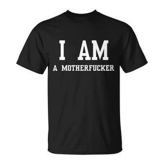 I Am A Motherfucker Unisex T-Shirt - Monsterry AU