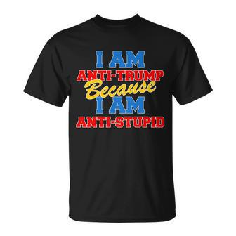 I Am Anti Trump Because I Am Anti Stupid Not My President Tshirt Unisex T-Shirt - Monsterry UK
