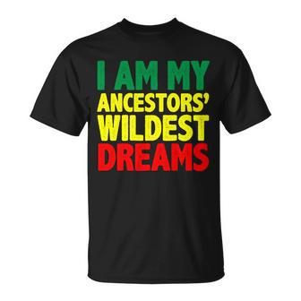I Am My Ancestor Wildest Dream Unisex T-Shirt - Monsterry DE