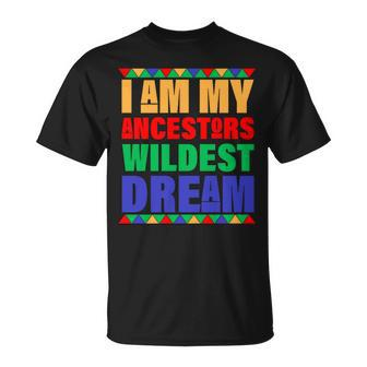 I Am My Ancestors Wildest Dream African Colors Unisex T-Shirt - Monsterry