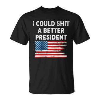 I Could Shit A Better President Distressed Usa American Flag Tshirt Unisex T-Shirt - Monsterry AU