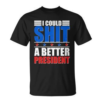 I Could Shit A Better President Tshirt Unisex T-Shirt - Monsterry