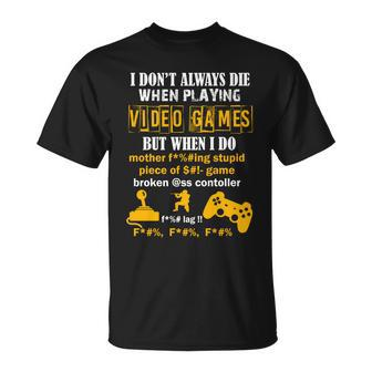 I Dont Always Die Gamer Funny Tshirt Unisex T-Shirt - Monsterry UK